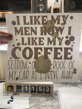 Load image into Gallery viewer, I like my men, how I like my coffee
