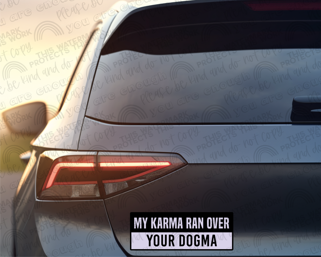My Karma Ran Over Your..
