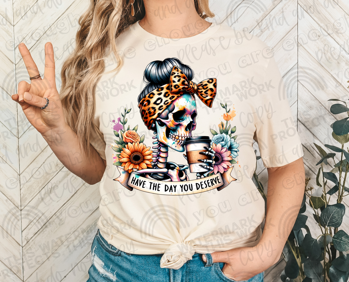 Have The Day You Deserve DTF