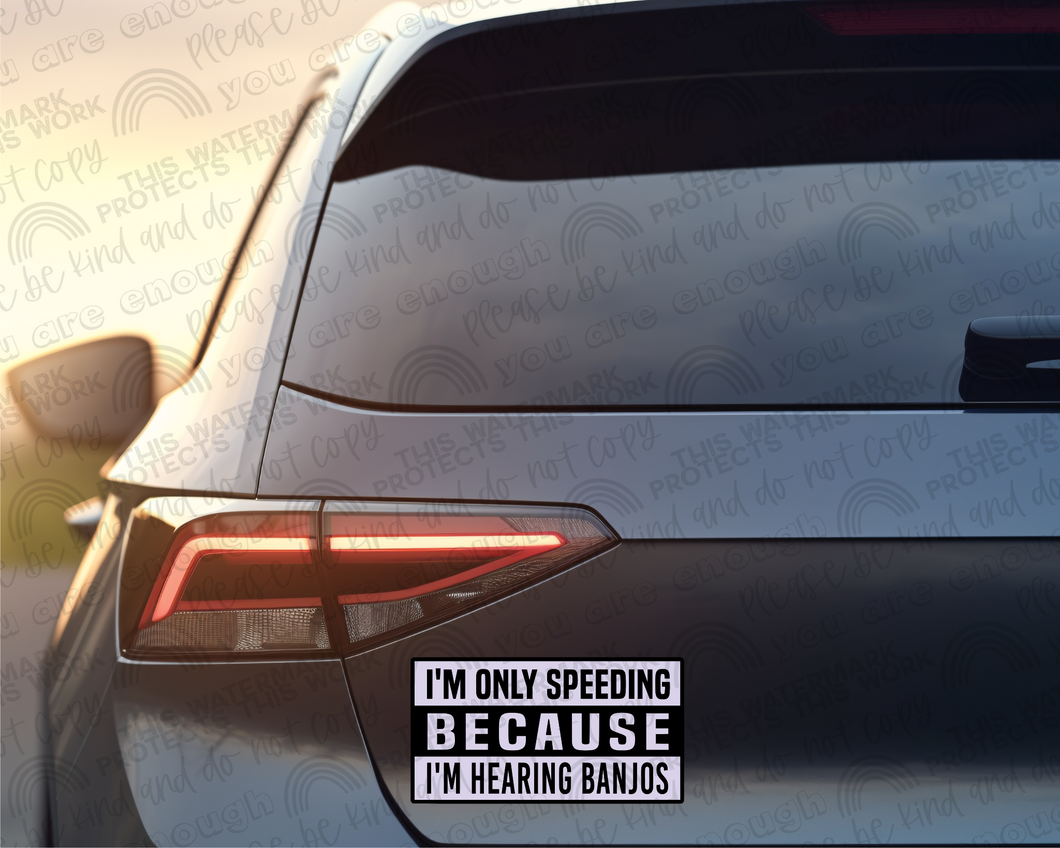 I'm Only Speeding Because I'm Hearing Banjos