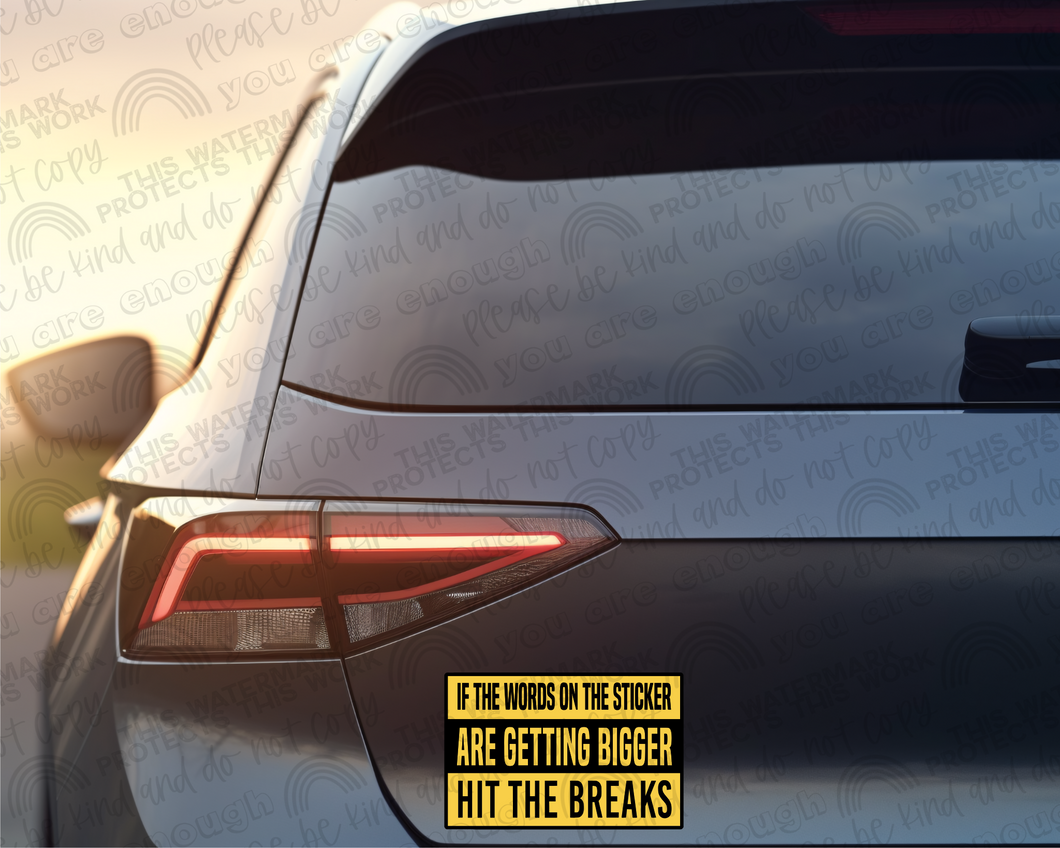 If The Words On The Sticker Are Getting Bigger Hit The Breaks