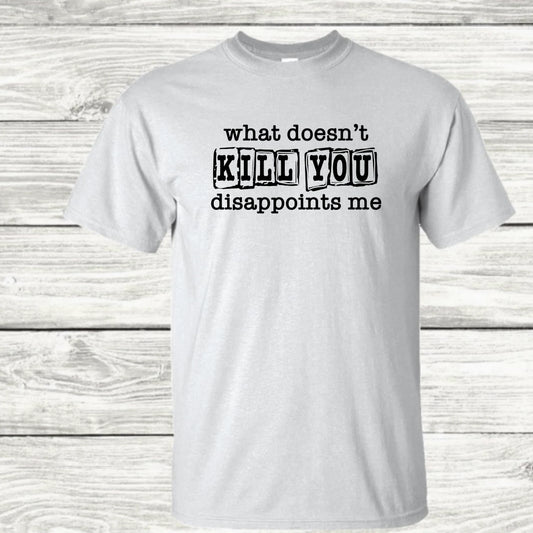 What doesn’t kill you disappoints me - black