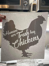 Load image into Gallery viewer, Humans are trash, buy chickens
