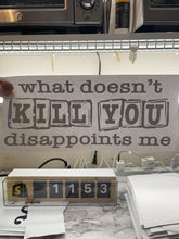Load image into Gallery viewer, What doesn’t kill you disappoints me - black
