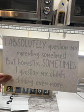 Load image into Gallery viewer, I absolutely question my parenting sometimes - white
