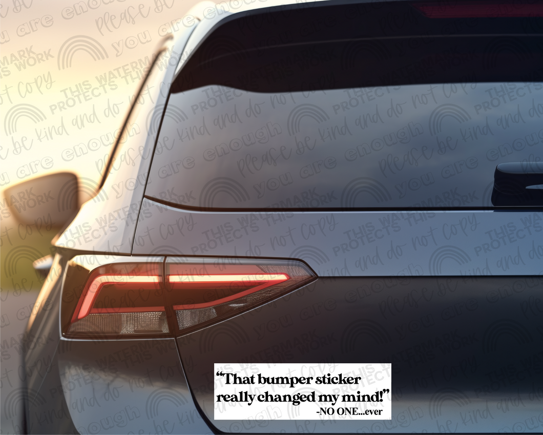 That Bumper Sticker Really Changed My Mind!